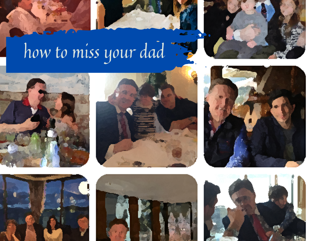 how to miss your&nbsp;dad